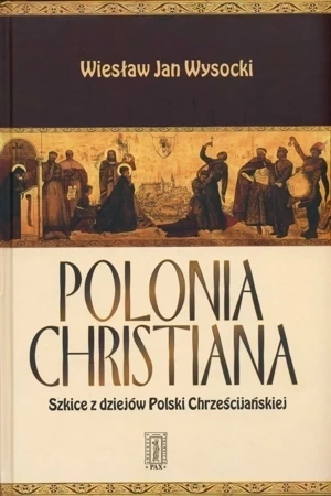 Polonia Chrystiana. Szkice z dziejów Polski Chrześcijańskiej