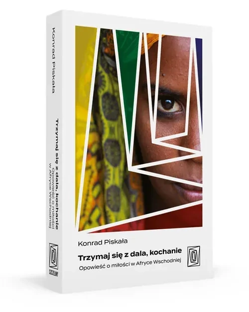 Trzymaj się z dala, kochanie. Opowieść o miłości w Afryce Wschodniej