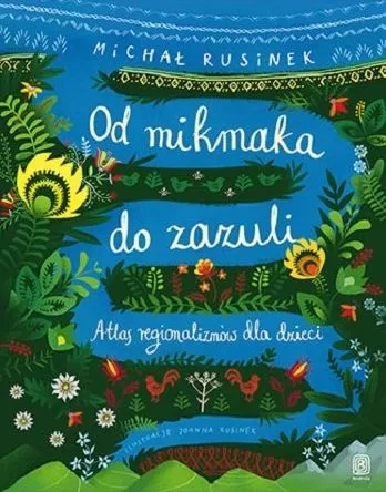 Od mikmaka do zazuli. Atlas regionalizmów dla dzieci