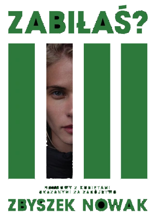 Zabiłaś? Rozmowy z kobietami skazanymi za zabójstwo