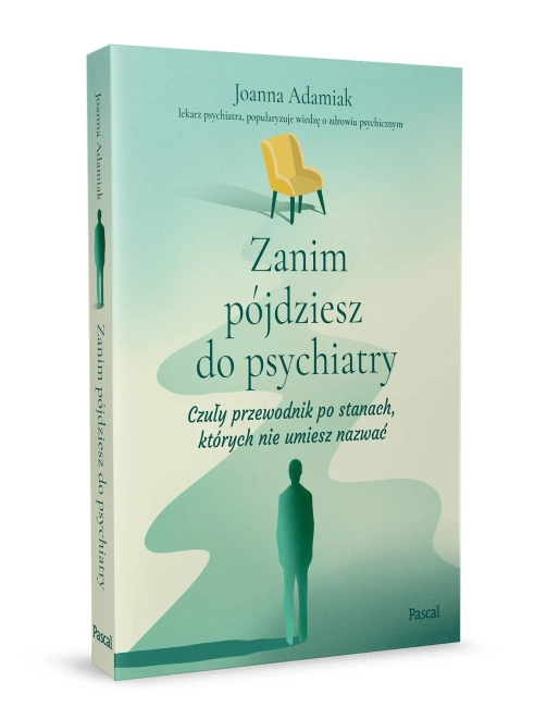 Zanim pójdziesz do psychiatry. Czuły przewodnik po stanach, których nie umiesz nazwać