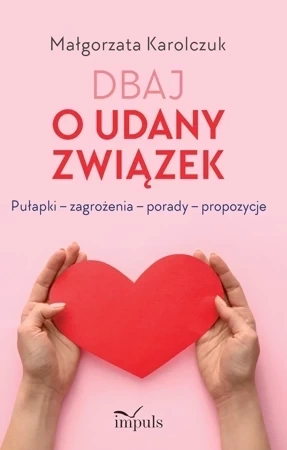 Dbaj o udany związek Pułapki – zagrożenia – porady – propozycje
