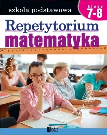 Repetytorium. Matematyka, klasy 7-8 Szkoła Podstawowa