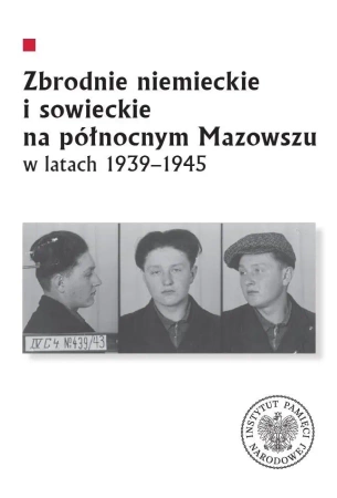 Zbrodnie niemieckie i sowieckie na Północnym Mazowszu w latach 1939-1945