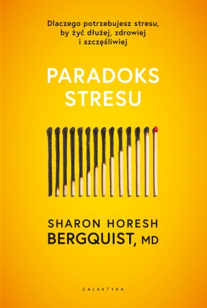 Paradoks stresu. Dlaczego potrzebujesz stresu, by żyć dłużej, zdrowiej i szczęśliwie