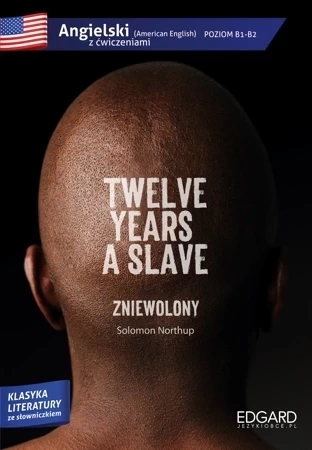 Twelve years a slave / Zniewolony. Angielski z ćwiczeniami. Poziom B1-B2