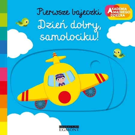 Dzień dobry samolociku. Akademia mądrego dziecka. Pierwsze bajeczki