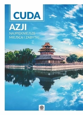 Cuda Azji. Najpiękniejsze miejsca i zabytki