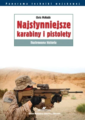 Najsłynniejsze karabiny i pistolety. Ilustrowana historia