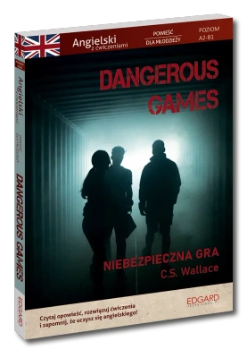 Dangerous Games. Angielski z ćwiczeniami. Powieść dla młodzieży. Poziom A2-B1