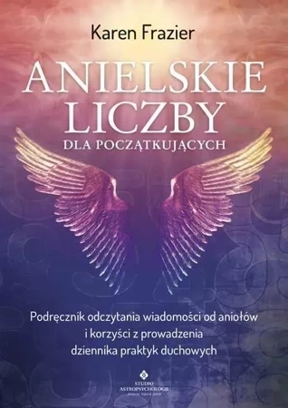 Anielskie liczby dla początkujących. Podręcznik odczytania wiadomości od aniołów i korzyści z prowadzenia dziennika praktyk duchowych