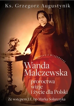 Wanda Malczewska proroctwa, wizje i życie dla Polski