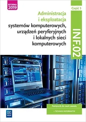 Administracja i eksploatacja systemów komputerowych, urządzeń peryferyjnych i lokalnych sieci komputerowych. INF.02. Część 3