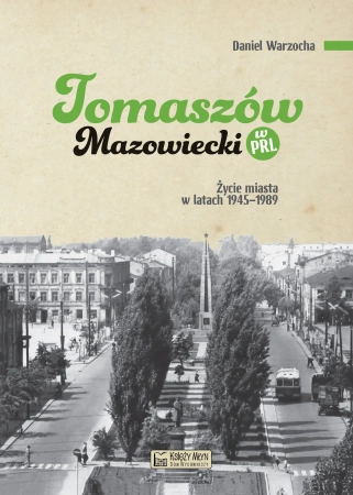Tomaszów Mazowiecki w PRL. Życie miasta w latach 1945–1989