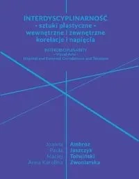 Interdyscyplinarność - sztuki plastyczne - wewnętrzne i zewnętrzne korelacje i napięcia