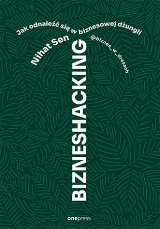 Bizneshacking. Jak odnaleźć się w biznesowej dżungli