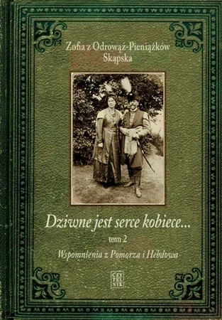 Dziwne jest serce kobiece. Wspomnienia z Pomorza i Hebdowa. Tom 2