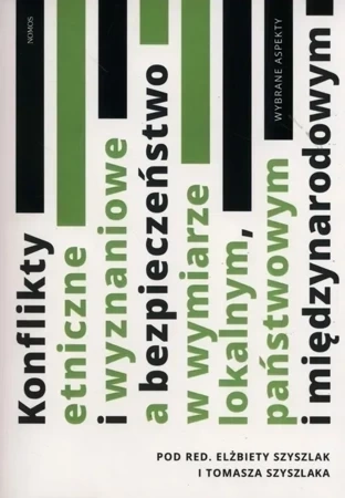 Konflikty etniczne i wyznaniowe a bezpieczeństwo w wymiarze lokalnym, państwowym i międzynarodowym (dodruk 2021)