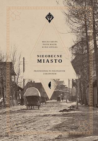 Nieobecne miasto. Przewodnik po nieznanym Zakopanem