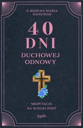 40 dni duchowej odnowy. Medytacje na Wielki Post