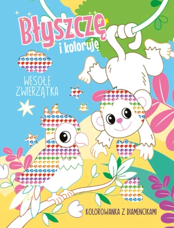 Błyszczę i koloruję. Wesołe zwierzątka. Kolorowanka z diamencikami