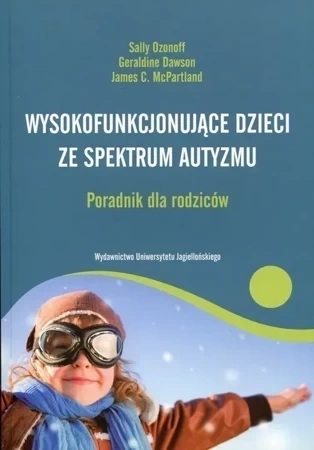 Wysokofunkcjonujące dzieci ze spektrum autyzmu Poradnik dla rodziców (dodruk 2020)