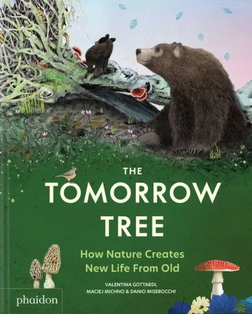The Tomorrow Tree. How Nature Creates New Life From Old