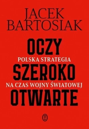 Oczy szeroko otwarte. Polska strategia na czas wojny światowej