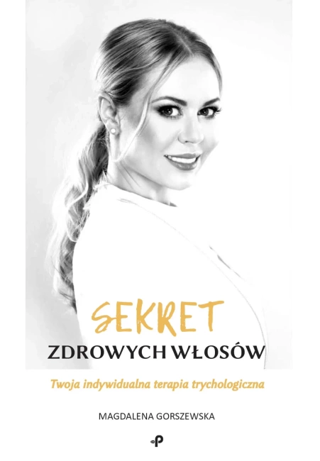 Sekret zdrowych włosów. Twoja indywidualna terapia trychologiczna