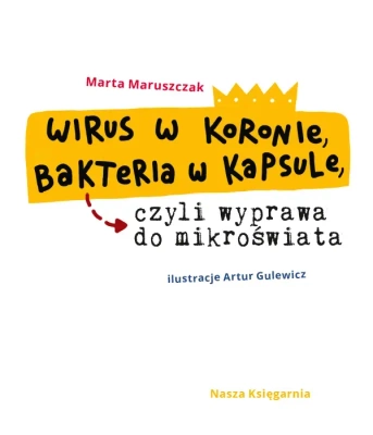 Wirus w koronie, bakteria w kapsule, czyli wyprawa do mikroświata