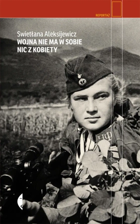 Wojna nie ma w sobie nic z kobiety (Wyd. 2015)