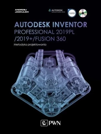 Autodesk Inventor Professional 2019pl / 2019+ / Fusion 360. Metodyka Projektowania (+ Płyta Cd)