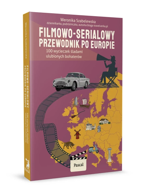Filmowo-serialowy przewodnik po Europie. 100 wycieczek śladami ulubionych bohaterów