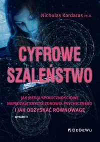Cyfrowe szaleństwo. Jak media społecznościowe napędzają kryzys zdrowia psychicznego i jak odzyskać r