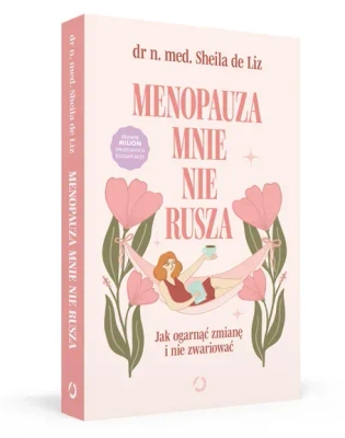 Menopauza mnie nie rusza. Jak ogarnąć zmianę i nie zwariować