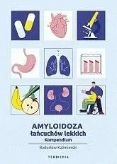Amyloidoza łańcuchów lekkich. Kompendium