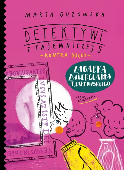 Zagadka zwierciadła Twardowskiego. Detektywi z Tajemniczej 5 kontra duchy. Tom 3