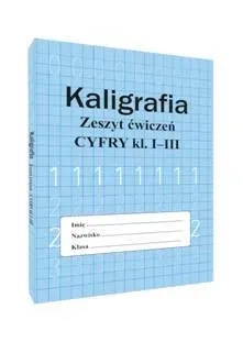 Kaligrafia. Zeszyt ćwiczeń. Cyfry klasa 1-3