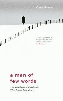 A Man of Few Words. The Bricklayer of Auschwitz Who Saved Primo Levi wer. angielska
