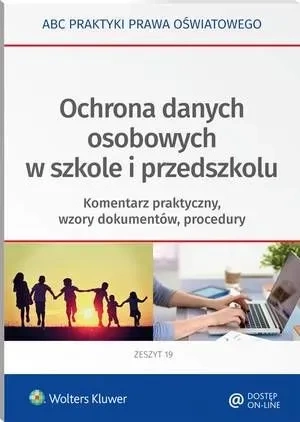 Ochrona danych osobowych w szkole i przedszkolu. Komentarz praktyczny, wzory dokumentów, procedury