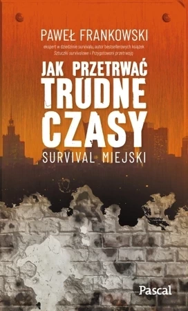 Jak przetrwać trudne czasy. Survival miejski