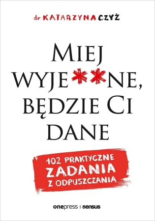 Miej wyje**ne, będzie Ci dane 102 praktyczne zadania z odpuszczania
