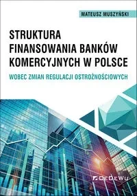 Struktura finansowania banków komercyjnych w Polsce wobec zmian regulacji ostrożnościowych