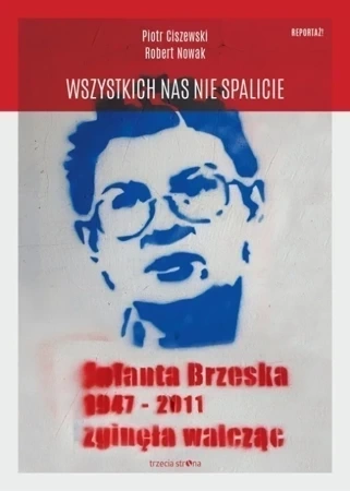 Wszystkich nas nie spalicie. Jolanta Brzeska 1947-2011 zginęła walcząc