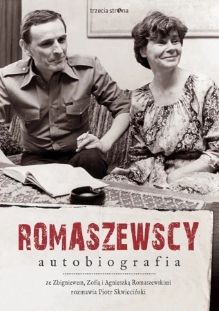 Romaszewscy. Autobiografia. Ze Zbigniewem, Zofią i Agnieszką Romaszewskimi rozmawia Piotr Skwieciński