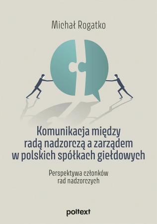Komunikacja między radą nadzorczą a zarządem w polskich spółkach giełdowych. Perspektywa członków rad nadzorczych