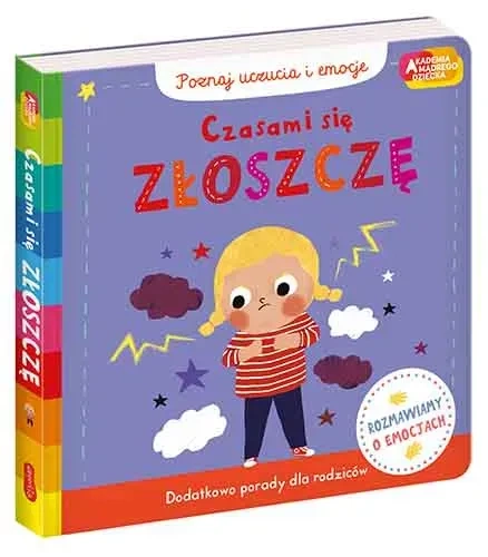 Czasami się złoszczę. Akademia mądrego dziecka. Poznaj uczucia i emocje