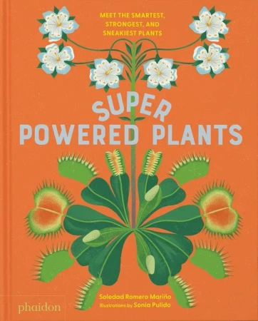 Superpowered Plants. Meet the Smartest, Strongest, and Sneakiest Plants