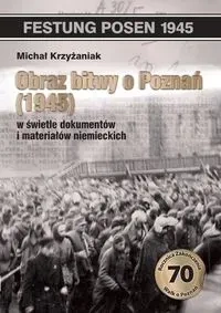 Obraz bitwy o Poznań 1945 w świetle dokumentów i materiałów niemieckich