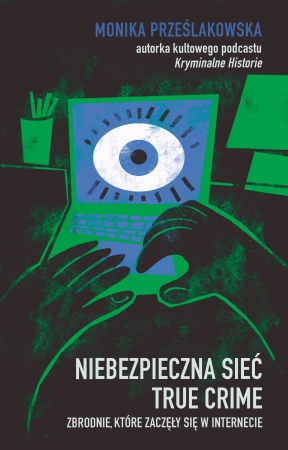Niebezpieczna sieć. True crime. Zbrodnie, które zaczęły się w internecie